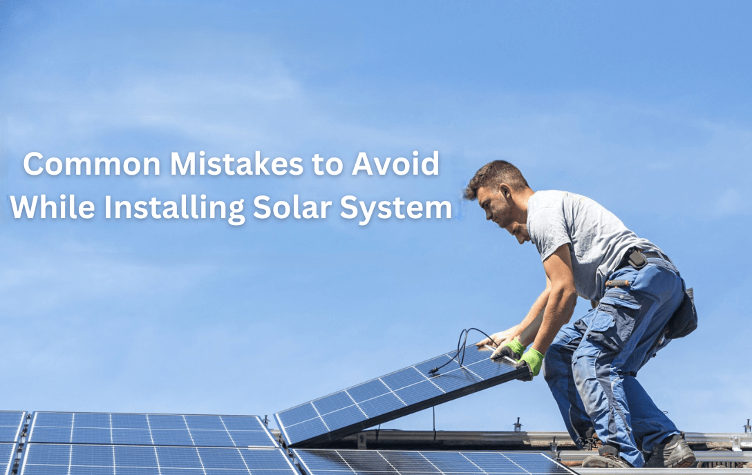 Common Mistakes to Avoid while Installing Solar Solutions in India